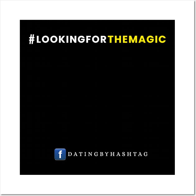 #LookingForTheMagic Design Wall Art by Dating by Hashtag